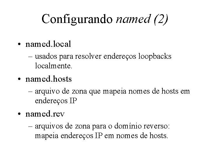 Configurando named (2) • named. local – usados para resolver endereços loopbacks localmente. •