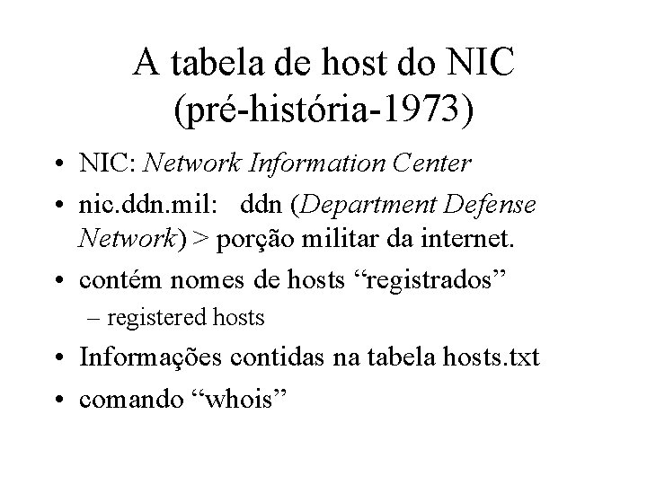 A tabela de host do NIC (pré-história-1973) • NIC: Network Information Center • nic.