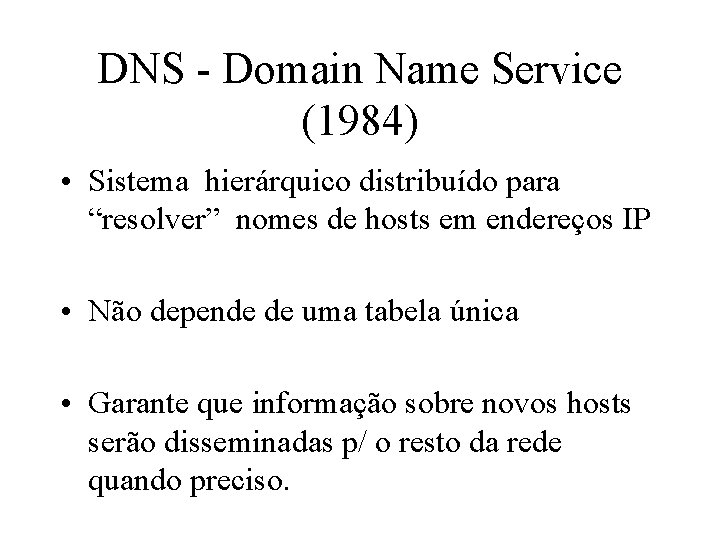 DNS - Domain Name Service (1984) • Sistema hierárquico distribuído para “resolver” nomes de