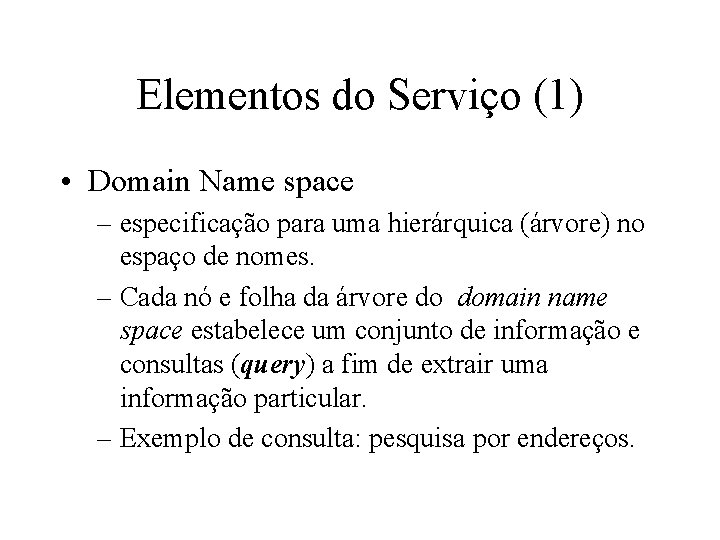 Elementos do Serviço (1) • Domain Name space – especificação para uma hierárquica (árvore)