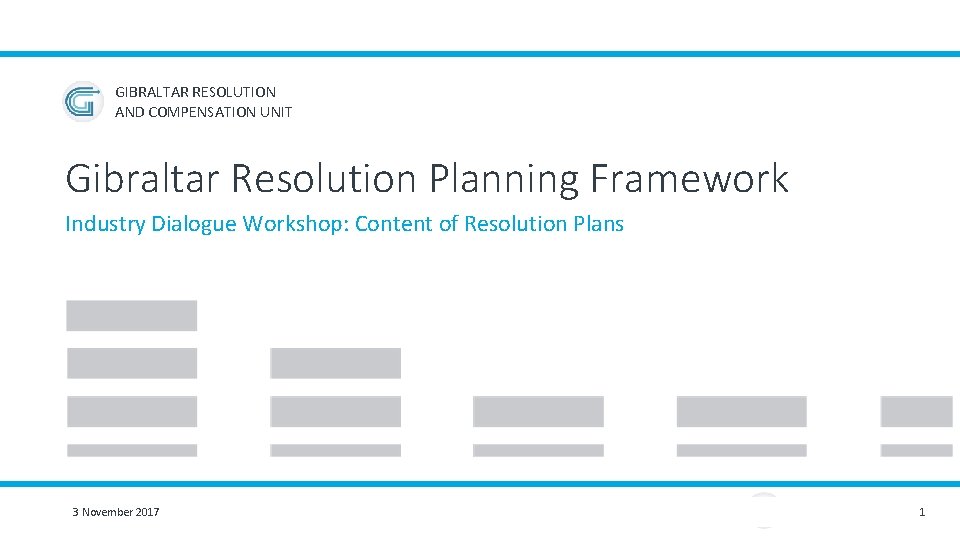 GIBRALTAR RESOLUTION AND COMPENSATION UNIT Gibraltar Resolution Planning Framework Industry Dialogue Workshop: Content of