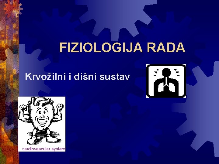 FIZIOLOGIJA RADA Krvožilni i dišni sustav 
