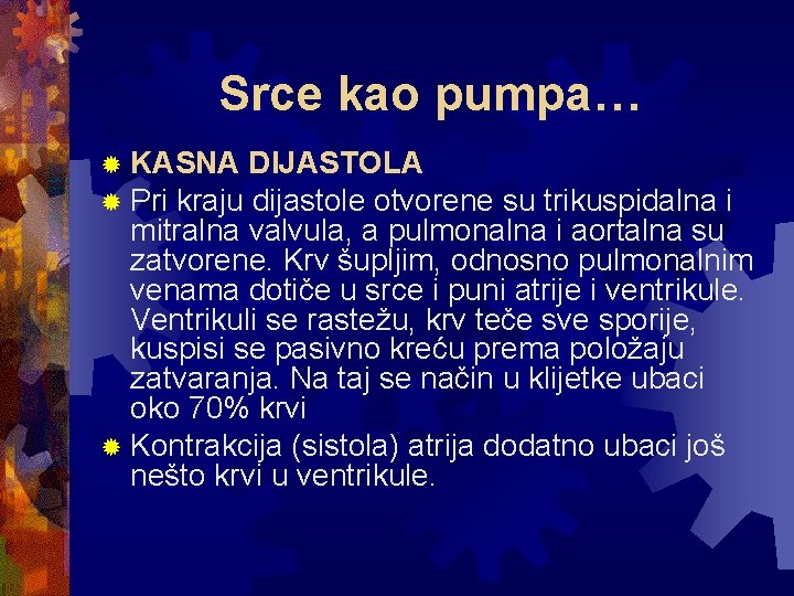 Srce kao pumpa… ® KASNA DIJASTOLA ® Pri kraju dijastole otvorene su trikuspidalna i