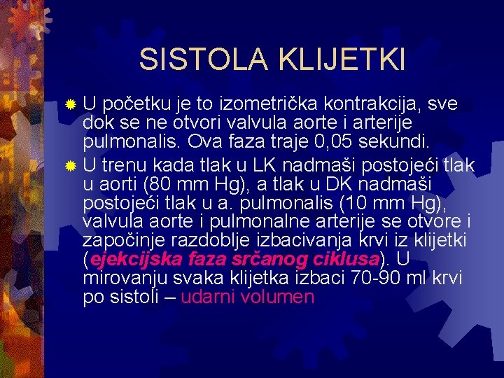 SISTOLA KLIJETKI ®U početku je to izometrička kontrakcija, sve dok se ne otvori valvula