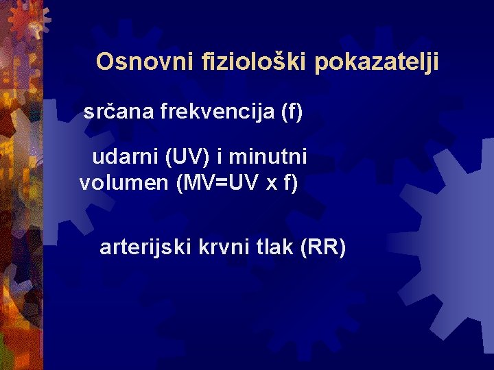 Osnovni fiziološki pokazatelji srčana frekvencija (f) udarni (UV) i minutni volumen (MV=UV x f)