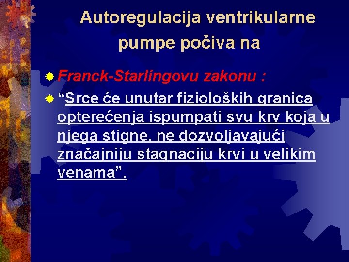 Autoregulacija ventrikularne pumpe počiva na ® Franck-Starlingovu zakonu : ® “Srce će unutar fizioloških