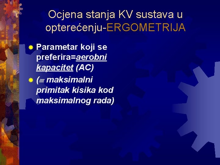 Ocjena stanja KV sustava u opterećenju-ERGOMETRIJA ® Parametar koji se preferira=aerobni kapacitet (AC) ®