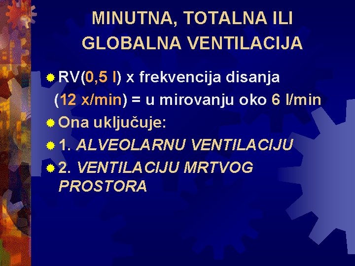 MINUTNA, TOTALNA ILI GLOBALNA VENTILACIJA ® RV(0, 5 l) x frekvencija disanja (12 x/min)