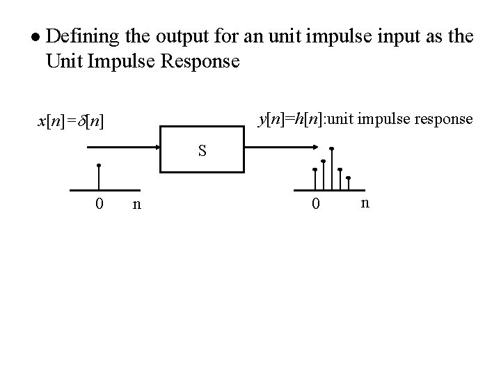 l Defining the output for an unit impulse input as the Unit Impulse Response