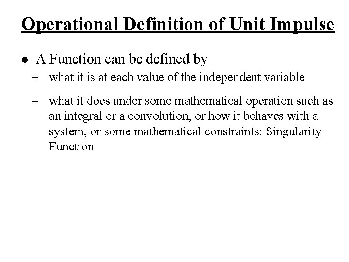 Operational Definition of Unit Impulse l A Function can be defined by – what