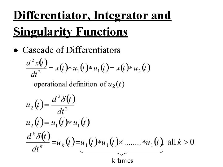 Differentiator, Integrator and Singularity Functions l Cascade of Differentiators k times 