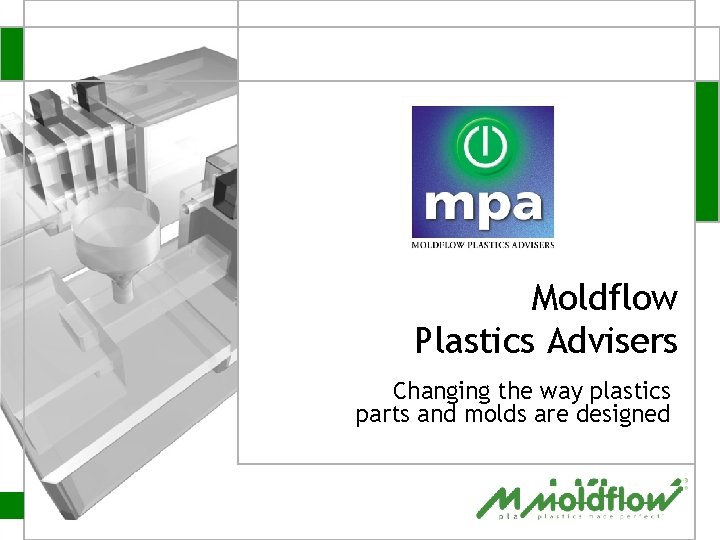 Moldflow Plastics Advisers Changing the way plastics parts and molds are designed 