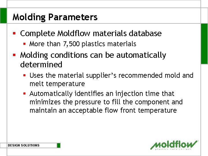Molding Parameters § Complete Moldflow materials database § More than 7, 500 plastics materials