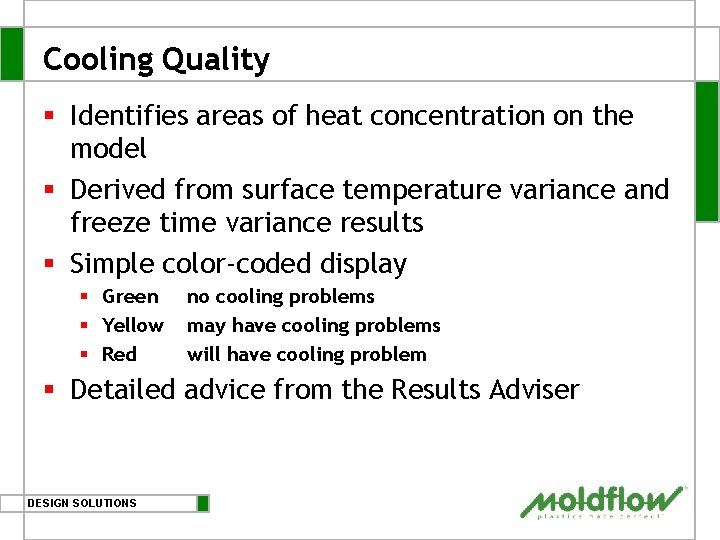 Cooling Quality § Identifies areas of heat concentration on the model § Derived from