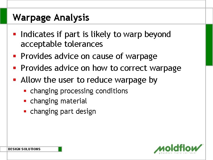 Warpage Analysis § Indicates if part is likely to warp beyond acceptable tolerances §