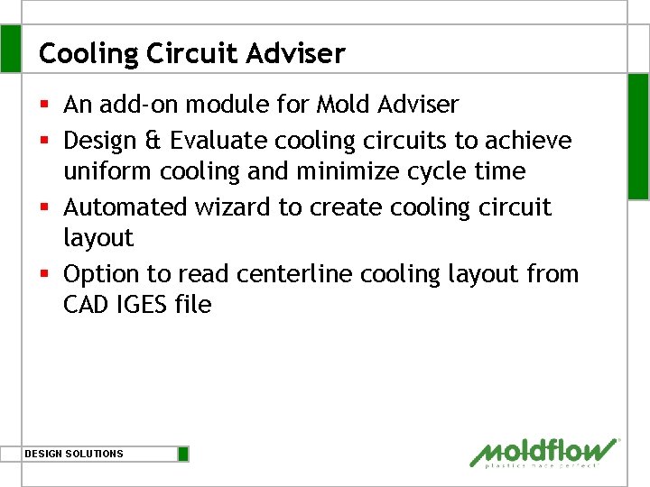 Cooling Circuit Adviser § An add-on module for Mold Adviser § Design & Evaluate