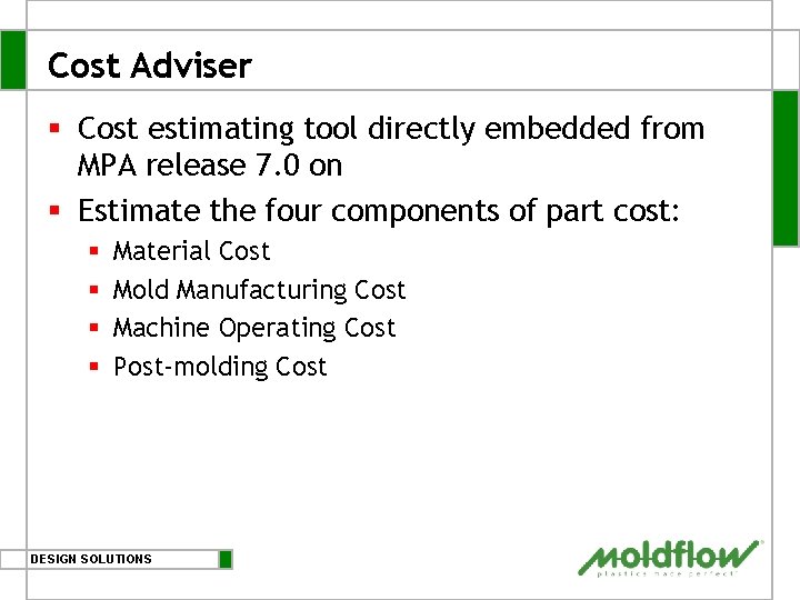 Cost Adviser § Cost estimating tool directly embedded from MPA release 7. 0 on