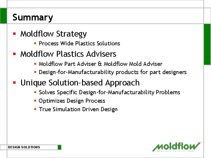 Summary § Moldflow Strategy § Process Wide Plastics Solutions § Moldflow Plastics Advisers §
