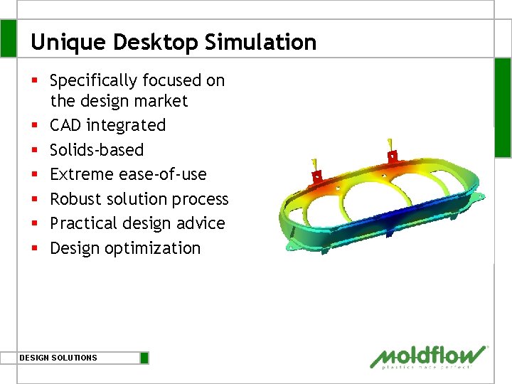 Unique Desktop Simulation § Specifically focused on the design market § CAD integrated §