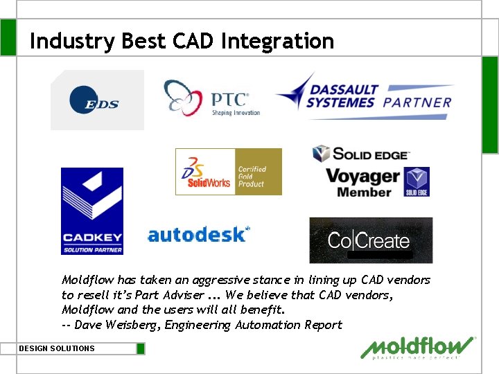 Industry Best CAD Integration Moldflow has taken an aggressive stance in lining up CAD