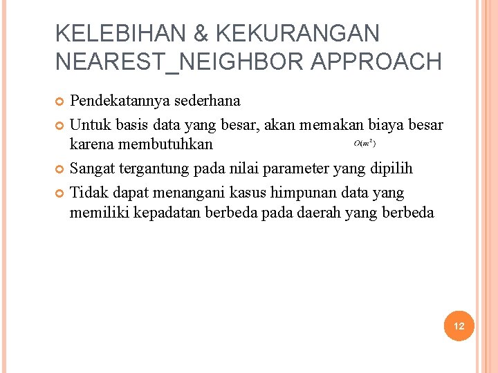 KELEBIHAN & KEKURANGAN NEAREST_NEIGHBOR APPROACH Pendekatannya sederhana Untuk basis data yang besar, akan memakan KELEBIHAN & KEKURANGAN NEAREST_NEIGHBOR APPROACH Pendekatannya sederhana Untuk basis data yang besar, akan memakan