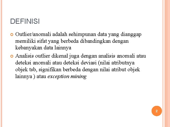 DEFINISI Outlier/anomali adalah sehimpunan data yang dianggap memiliki sifat yang berbeda dibandingkan dengan kebanyakan DEFINISI Outlier/anomali adalah sehimpunan data yang dianggap memiliki sifat yang berbeda dibandingkan dengan kebanyakan