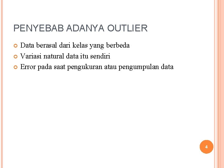 PENYEBAB ADANYA OUTLIER Data berasal dari kelas yang berbeda Variasi natural data itu sendiri PENYEBAB ADANYA OUTLIER Data berasal dari kelas yang berbeda Variasi natural data itu sendiri