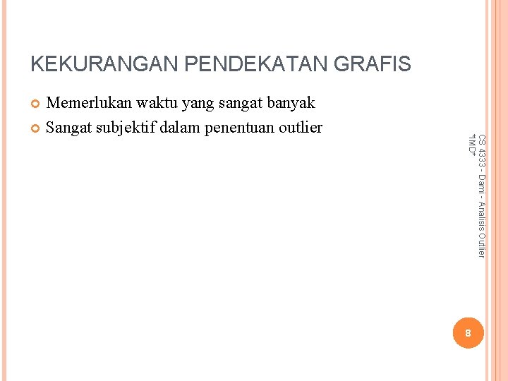 KEKURANGAN PENDEKATAN GRAFIS Memerlukan waktu yang sangat banyak Sangat subjektif dalam penentuan outlier CS KEKURANGAN PENDEKATAN GRAFIS Memerlukan waktu yang sangat banyak Sangat subjektif dalam penentuan outlier CS