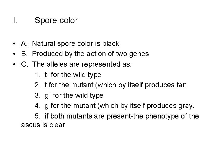 I. Spore color • A. Natural spore color is black • B. Produced by