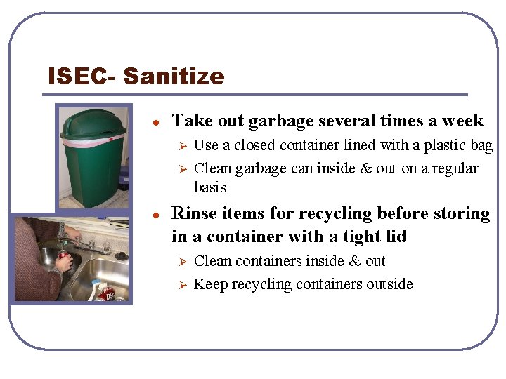 ISEC- Sanitize l Take out garbage several times a week Ø Ø l Use