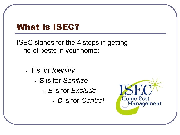 What is ISEC? ISEC stands for the 4 steps in getting rid of pests