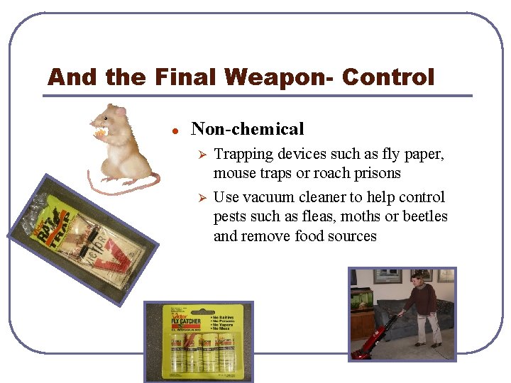 And the Final Weapon- Control l Non-chemical Ø Ø Trapping devices such as fly