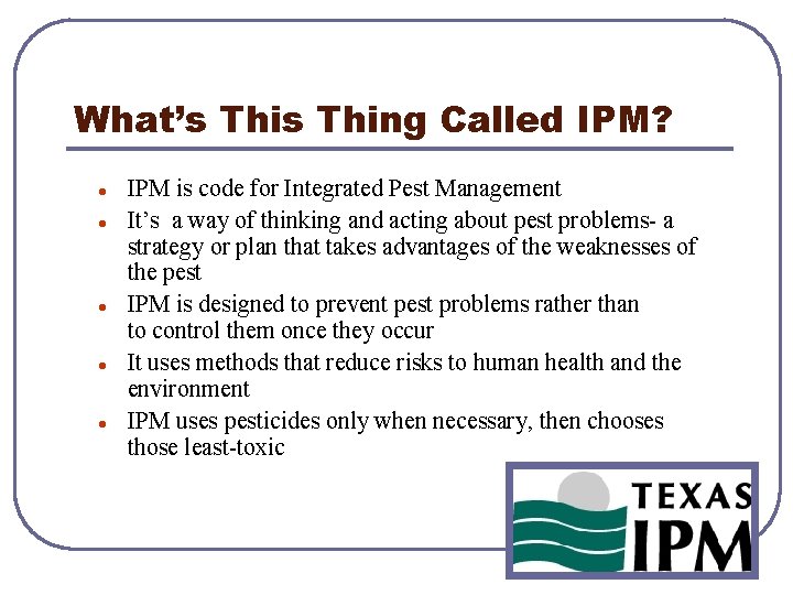What’s Thing Called IPM? l l l IPM is code for Integrated Pest Management