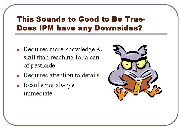 This Sounds to Good to Be True. Does IPM have any Downsides? l l