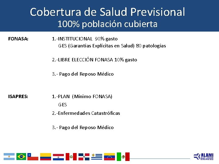 Cobertura de Salud Previsional 100% población cubierta FONASA: 1. -INSTITUCIONAL 90% gasto GES (Garantías