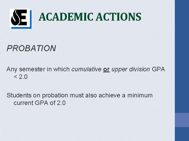 ACADEMIC ACTIONS PROBATION Any semester in which cumulative or upper division GPA < 2.