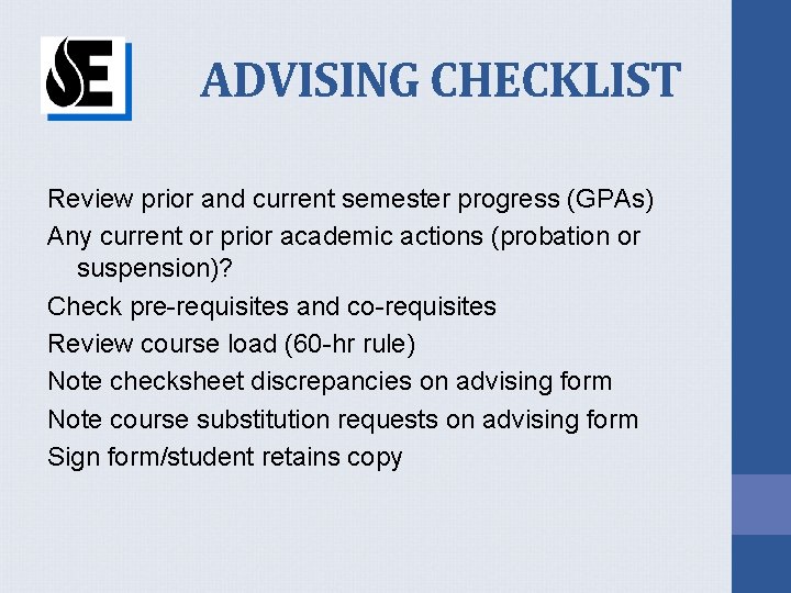 ADVISING CHECKLIST Review prior and current semester progress (GPAs) Any current or prior academic