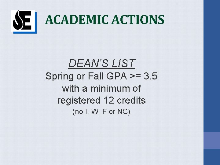 ACADEMIC ACTIONS DEAN’S LIST Spring or Fall GPA >= 3. 5 with a minimum
