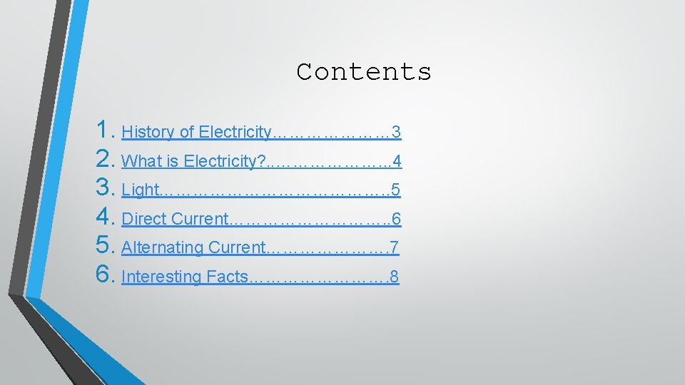 Contents 1. History of Electricity………………… 3 2. What is Electricity? . . ………………. . Contents 1. History of Electricity………………… 3 2. What is Electricity? . . ………………. .