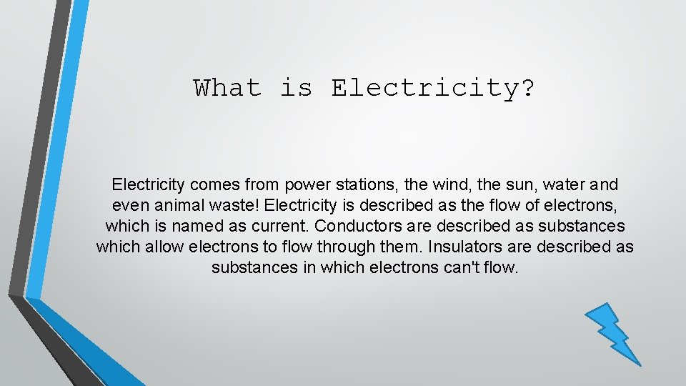 What is Electricity? Electricity comes from power stations, the wind, the sun, water and What is Electricity? Electricity comes from power stations, the wind, the sun, water and