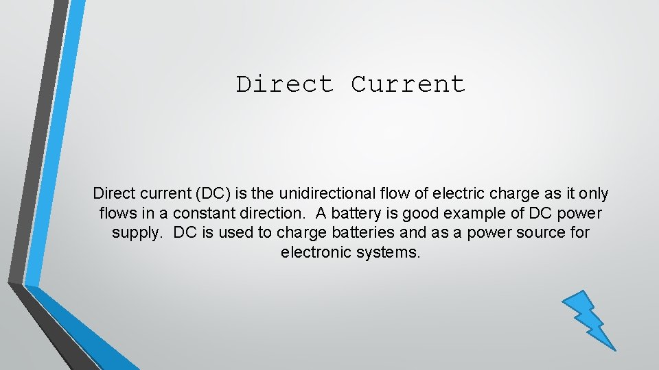 Direct Current Direct current (DC) is the unidirectional flow of electric charge as it Direct Current Direct current (DC) is the unidirectional flow of electric charge as it
