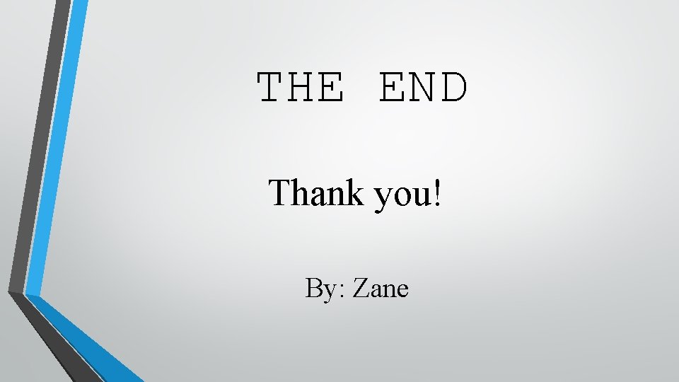 THE END Thank you! By: Zane THE END Thank you! By: Zane