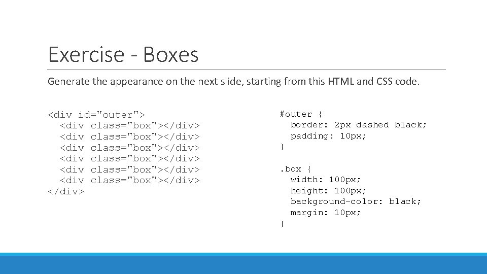 Exercise - Boxes Generate the appearance on the next slide, starting from this HTML