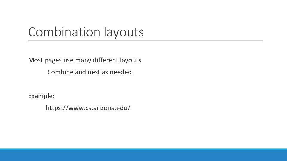 Combination layouts Most pages use many different layouts Combine and nest as needed. Example: