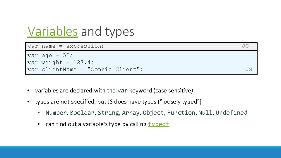 Variables and types var name = expression; var age = 32; var weight =