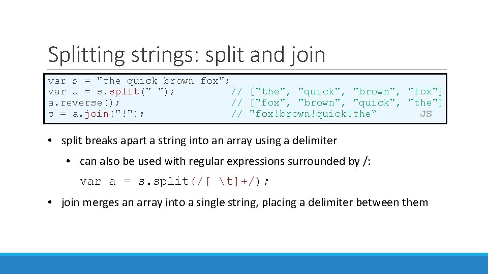 Splitting strings: split and join var s = "the quick brown fox"; var a