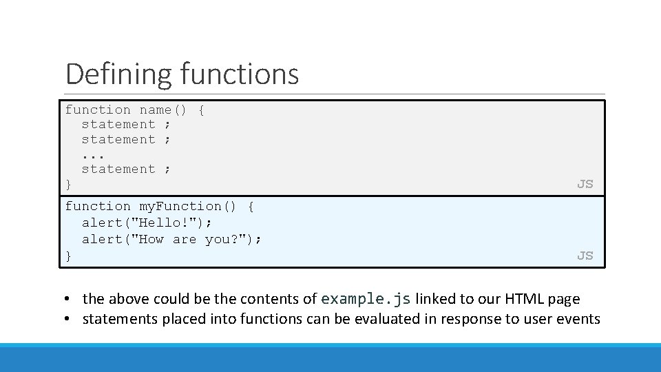 Defining functions function name() { statement ; . . . statement ; } function
