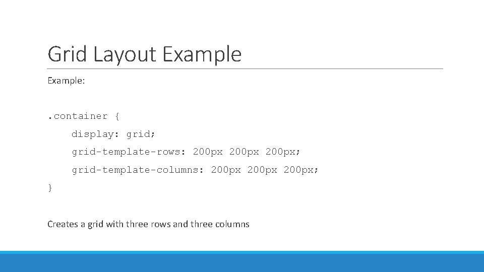 Grid Layout Example: . container { display: grid; grid-template-rows: 200 px; grid-template-columns: 200 px;