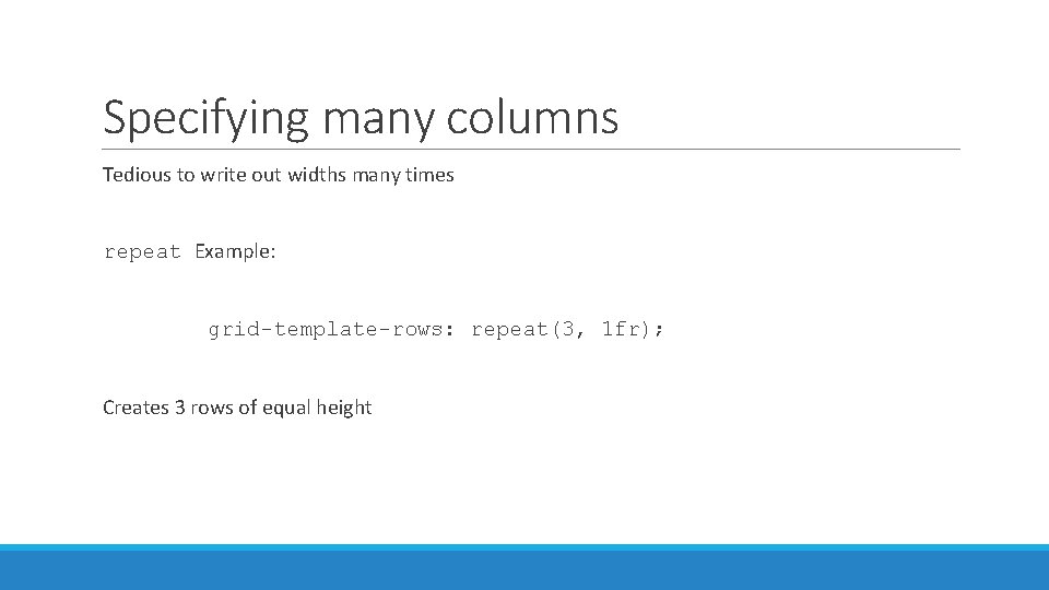 Specifying many columns Tedious to write out widths many times repeat Example: grid-template-rows: repeat(3,