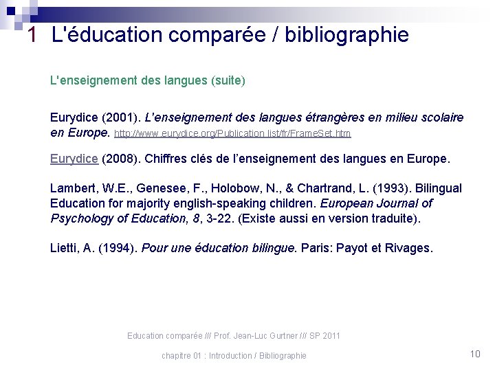 1 L'éducation comparée / bibliographie L'enseignement des langues (suite) Eurydice (2001). L'enseignement des langues